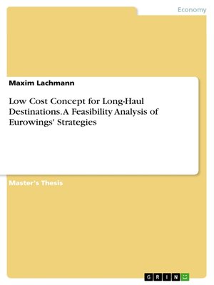 cover image of Low Cost Concept for Long-Haul Destinations. a Feasibility Analysis of Eurowings' Strategies